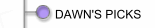 DAWN'S PICKS
